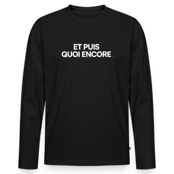 ET PUIS QUOI ENCORE. – Humour Sarcastique - T-shirt manches longues Premium bio Homme - noir - Devant - Nico (187cm)