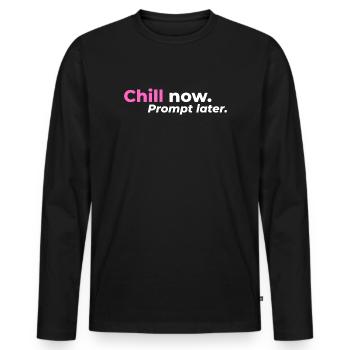 Chill now. Prompt later. - Männer Premium Bio Langarmshirt - Schwarz - Vorne - Nico (187cm)