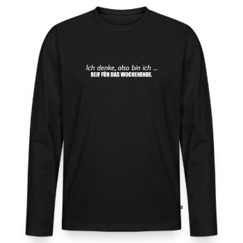 Ich denke, also bin ich - Reif für das Wochenende - Männer Premium Bio Langarmshirt - Schwarz - Vorne - Nico (187cm)