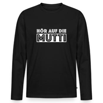 Hör auf die Mutti, lustige Sprüche Mutter - Männer Premium Bio Langarmshirt - Schwarz - Vorne - Nico (187cm)