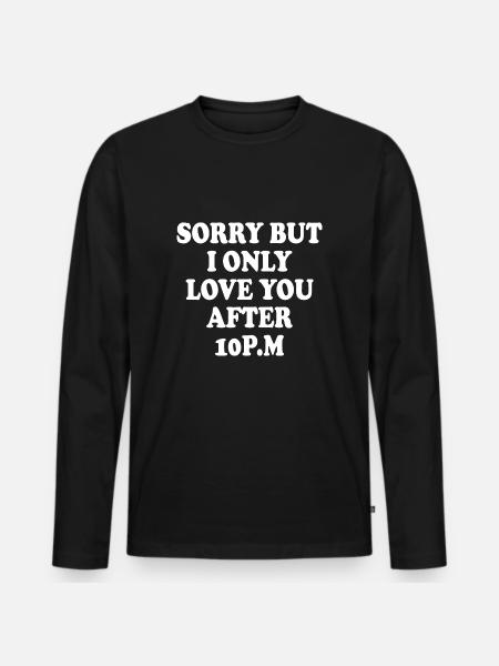 sorry but i only love you after 10pm - Ekologisk långärmad premium-T-shirt herr - svart