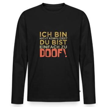 Derbe Sprüche Freche Lustige Sprüche Du Bist Doof - Männer Premium Bio Langarmshirt - Schwarz - Vorne - Nico (187cm)