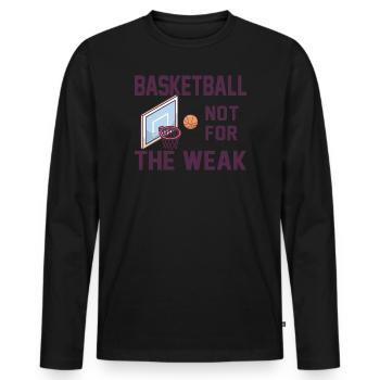 Basketball Not For The Weak Saying Basketballer - Men's Premium Organic Long Sleeve Shirt - black - Front - Nico (187cm)