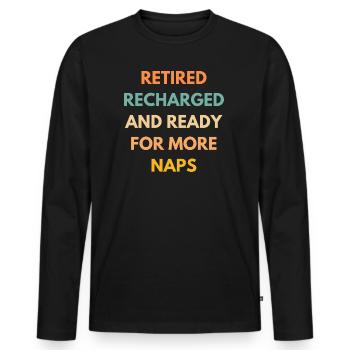 Retired Recharged Ready For Naps Funny Retirement - Men's Premium Organic Long Sleeve Shirt - black - Front - Nico (187cm)