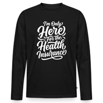 I'm Only Here For The Health Insurance - Männer Premium Bio Langarmshirt - Schwarz - Vorne - Nico (187cm)