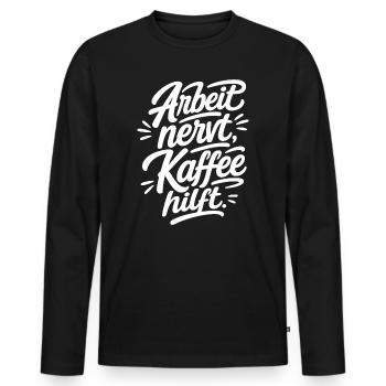Arbeit nervt Kaffee hilft Lettering Design - Männer Premium Bio Langarmshirt - Schwarz - Vorne - Nico (187cm)