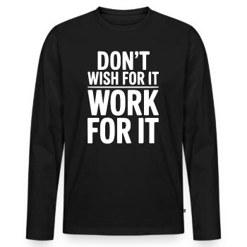 Wünsch dir das nicht, arbeite dafür. - Männer Premium Bio Langarmshirt - Schwarz - Vorne - Nico (187cm)