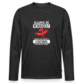 Always Be Yourself Unless You Can Be A Cardinal - Men's Premium Organic Long Sleeve Shirt - heather anthracite - Front - Nico (187cm)
