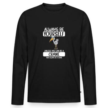 Soyez toujours vous-même à moins que vous ne puissiez être une grue - T-shirt manches longues Premium bio Homme - noir - Devant - Nico (187cm)