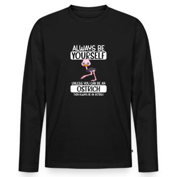 Always Be Yourself Unless You Can Be A Ostrich - Männer Premium Bio Langarmshirt - Schwarz - Vorne - Nico (187cm)