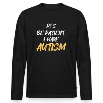 Autism awareness: Pls be Patient I have Autism - Männer Premium Bio Langarmshirt - Schwarz - Vorne - Nico (187cm)