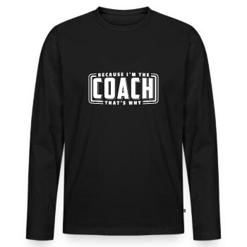 Because I Am The Coach Thats Why Trainer T-Shirt - T-shirt manches longues Premium bio Homme - noir - Devant - Nico (187cm)