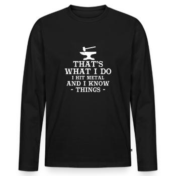 That's What I Do I Hit Metal And I Know Things - Men's Premium Organic Long Sleeve Shirt - black - Front - Nico (187cm)