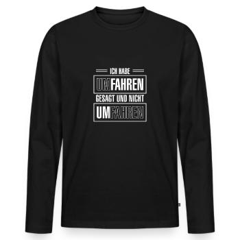 Ich Habe Umfahren Gesagt Und Nicht Umfahren - Männer Premium Bio Langarmshirt - Schwarz - Vorne - Nico (187cm)