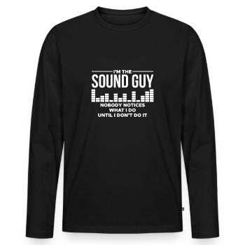I Am The Sound Guy Nobody Notices What I Do - Men's Premium Organic Long Sleeve Shirt - black - Front - Nico (187cm)