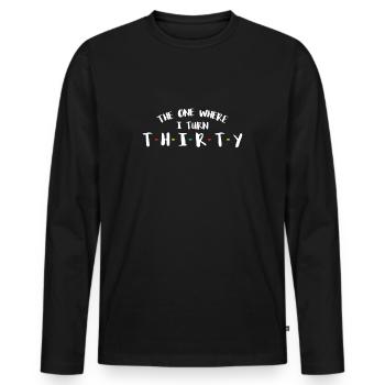 The One Where I Turn Thirty 30th Birthday - Men's Premium Organic Long Sleeve Shirt - black - Front - Nico (187cm)
