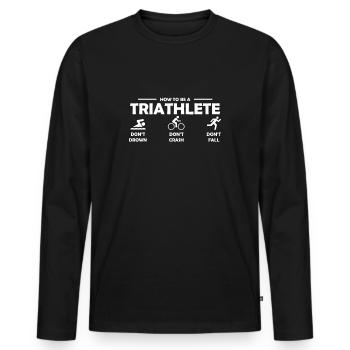 How To Be A Triathlete Triathlon Geschenk - Männer Premium Bio Langarmshirt - Schwarz - Vorne - Nico (187cm)