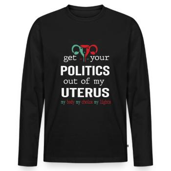 Holen Sie Sich Ihre Politik Aus Meiner Gebärmutter - Männer Premium Bio Langarmshirt - Schwarz - Vorne - Nico (187cm)