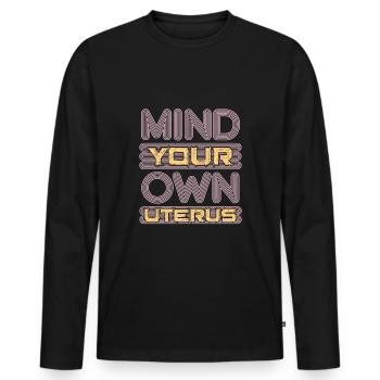 Denken Sie Um Ihren Eigenen Gebärmutter - Männer Premium Bio Langarmshirt - Schwarz - Vorne - Nico (187cm)