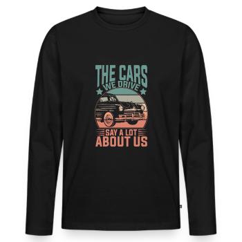 Die Autos, Die Wir Fahren, Sagen Viel Über Uns - Männer Premium Bio Langarmshirt - Schwarz - Vorne - Nico (187cm)