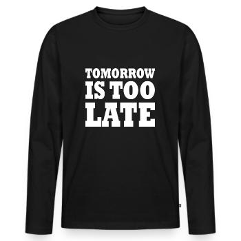 Tomorrow is too late - Men's Premium Organic Long Sleeve Shirt - black - Front - Nico (187cm)