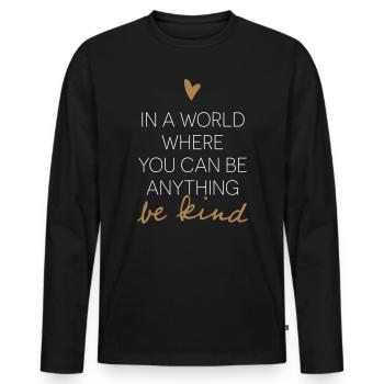 In A World Where You Can Be Anything Be Kind. - Men's Premium Organic Long Sleeve Shirt - black - Front - Nico (187cm)