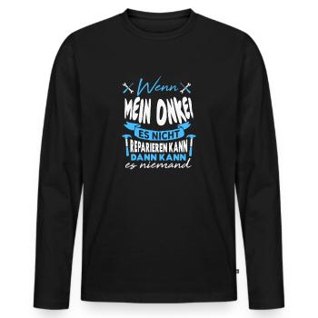 Wenn MEIN ONKEL es nicht reparieren kann Lustiger - Männer Premium Bio Langarmshirt - Schwarz - Vorne - Nico (187cm)
