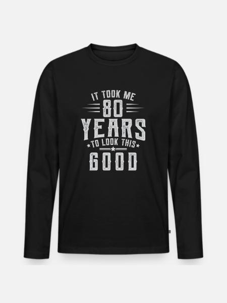 Took 80 Years To Look This Good Birthday Gift Idea - Men's Premium Organic Long Sleeve Shirt - black