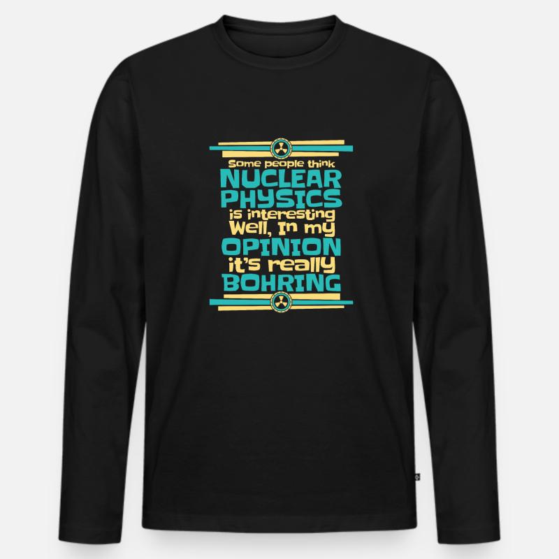 Physics Phyiker Nuclear Physics - Men's Premium Organic Long Sleeve Shirt - black