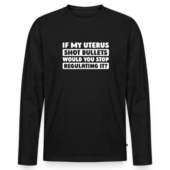 Feminist Feminismus If My Uterus Shot Bullets - Männer Premium Bio Langarmshirt - Schwarz - Vorne - Nico (187cm)