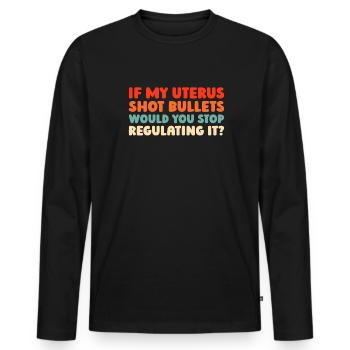 Feminist Feminismus If My Uterus Shot Bullets - Männer Premium Bio Langarmshirt - Schwarz - Vorne - Nico (187cm)