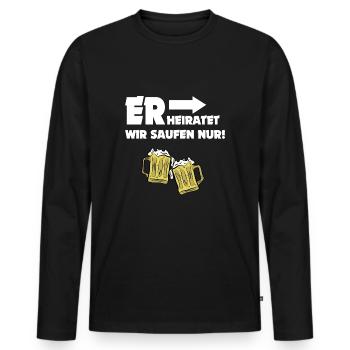 ER heiratet Wir saufen nur - Männer Premium Bio Langarmshirt - Schwarz - Vorne - Nico (187cm)