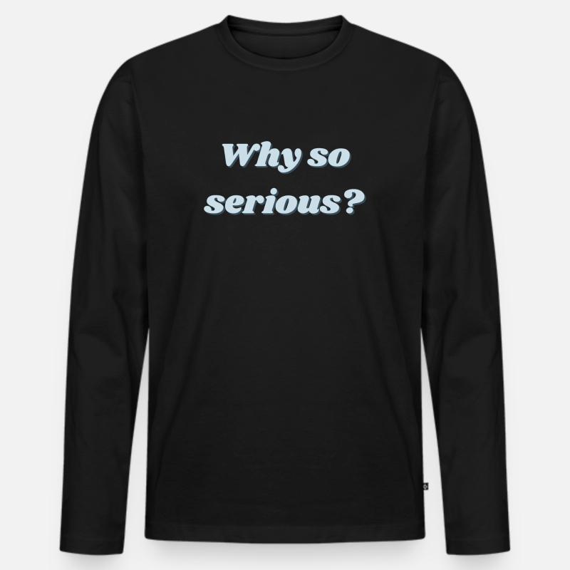 Why so serious? - Männer Premium Bio Langarmshirt - Schwarz