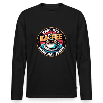 Erst mal Kaffee - dann mal sehen Kaffeemotiv - Männer Premium Bio Langarmshirt - Schwarz - Vorne - Nico (187cm)