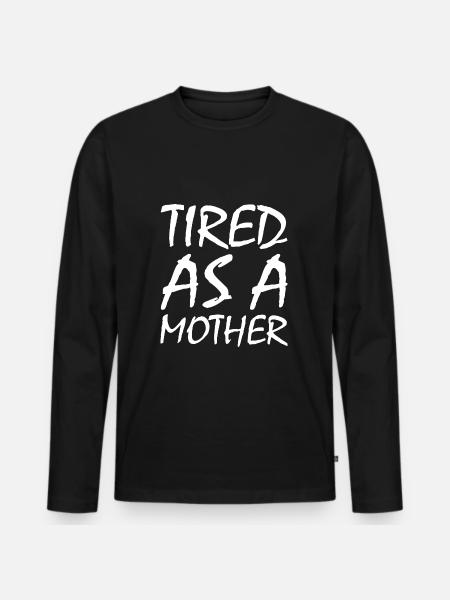 Tired as a mother - Men's Premium Organic Long Sleeve Shirt - black