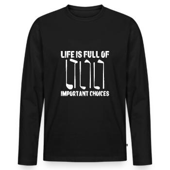Life Is Full of Important Choices Golf - Men's Premium Organic Long Sleeve Shirt - black - Front - Nico (187cm)