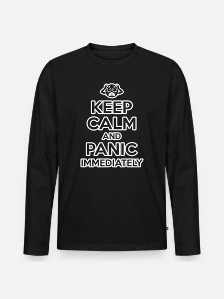 Keep Calm And Panic - Funny Sarcastic - Men's Premium Organic Long Sleeve Shirt - black