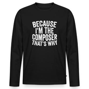 Weil Ich Der Komponist Bin - Männer Premium Bio Langarmshirt - Schwarz - Vorne - Nico (187cm)