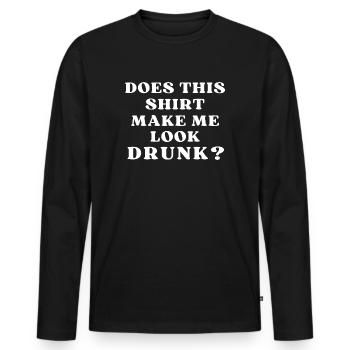 Does This Shirt Make Me Look Drunk - Men's Premium Organic Long Sleeve Shirt - black - Front - Nico (187cm)