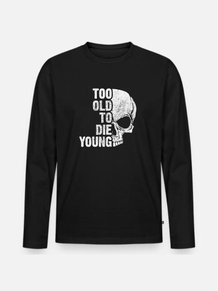 too old to die young - Männer Premium Bio Langarmshirt - Schwarz