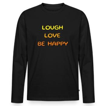 Lough love be happy. Schöner Spruch, Sinnspruch - Männer Premium Bio Langarmshirt - Schwarz - Vorne - Nico (187cm)