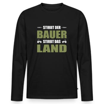 Stirbt Der Bauer Stirbt Das Land Landwirt Demo - Männer Premium Bio Langarmshirt - Schwarz - Vorne - Nico (187cm)