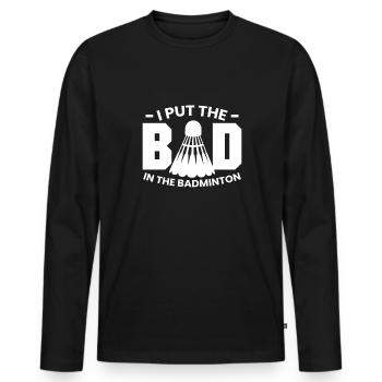 I Put The BAD In Badminton Federball - Men's Premium Organic Long Sleeve Shirt - black - Front - Nico (187cm)