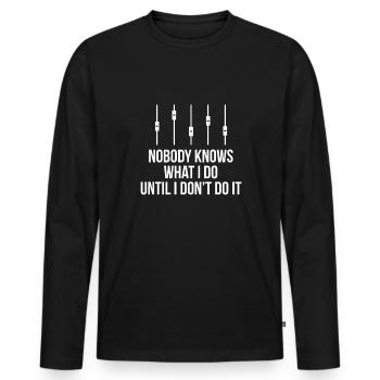 Nobody Knows What I Do Until I Don´t Do It - Männer Premium Bio Langarmshirt - Schwarz - Vorne - Nico (187cm)