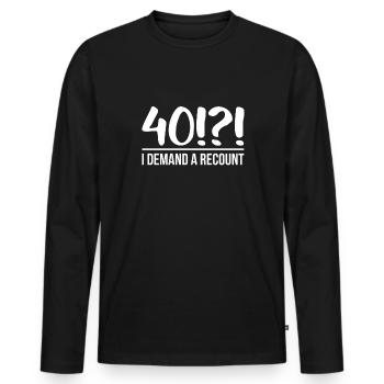 40!?! I Demand A Recount 40 Birthday Gift - Men's Premium Organic Long Sleeve Shirt - black - Front - Nico (187cm)