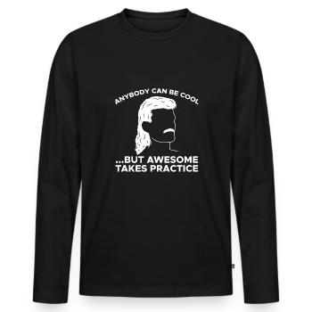 Anybody can be cool ... But Awesome Takes Practice - Men's Premium Organic Long Sleeve Shirt - black - Front - Nico (187cm)