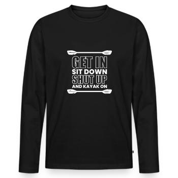 Get In Shit Down Shut Up - Kayaker Gift - Men's Premium Organic Long Sleeve Shirt - black - Front - Nico (187cm)