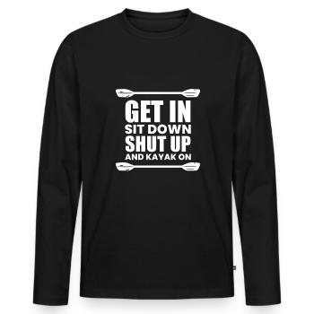 Get In Shit Down Shut Up - Kayaker Gift - Men's Premium Organic Long Sleeve Shirt - black - Front - Nico (187cm)