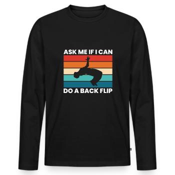Ask Me If I Can Do A Backflip Shirt Geschenk - Männer Premium Bio Langarmshirt - Schwarz - Vorne - Nico (187cm)