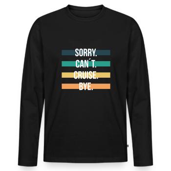 Sorry Cant Criuse Bye Kreuzfahrt Geschenk - Männer Premium Bio Langarmshirt - Schwarz - Vorne - Nico (187cm)